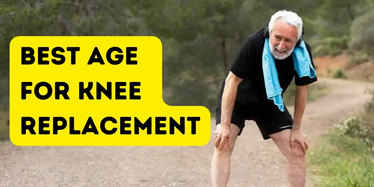 Knee Replacement What age is the best for knee replacement surgery ?