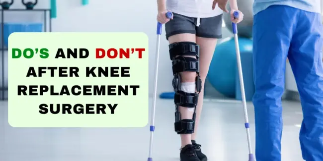 Dos And Dont After Knee Replacement Surgery What precautions needs to be take after knee replacement surgery