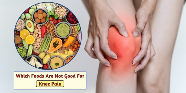 Knee Pain Which Foods Are Not Good For Knee Pain