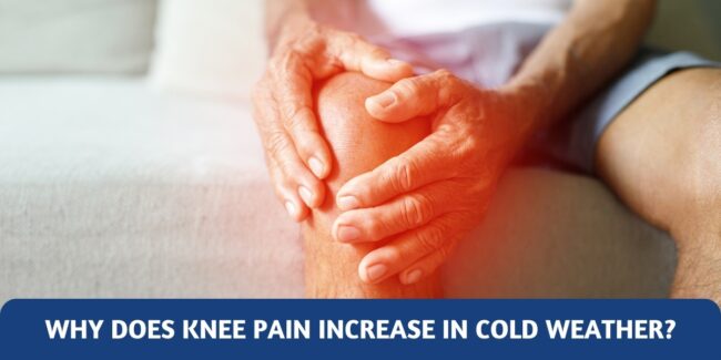 Knee pain in cold weather Why Knee Pain Increases in Cold Weather?