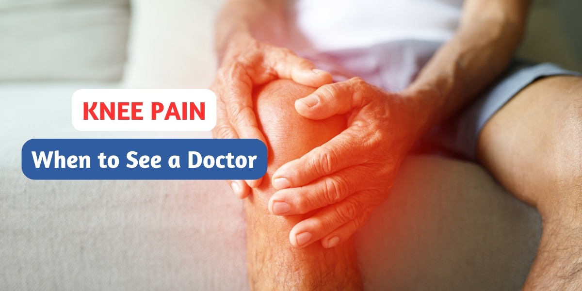 Knee Pain Treatment Knee Pain - When to See a Doctor