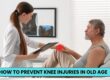 How to Prevent Knee Injuries in Old Age