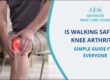 Is Walking Safe for Knee Arthritis?